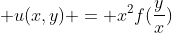  u(x,y) = x^{2}f(\frac{y}{x})