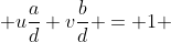  u\frac{a}{d}+v\frac{b}{d} = 1 