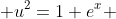  u^{2}=1+e^{x} 