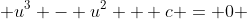  u^3 - u^2 + c = 0 