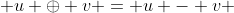  u \oplus v = u - v 