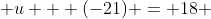  u + (-21) = 18 
