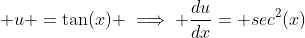  u =\tan(x) \implies \frac{du}{dx}= sec^2(x)