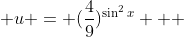  u = (\frac{4}{9})^{\sin^2{x}}   