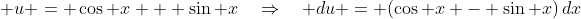 u = \cos x + \sin x\quad\Rightarrow\quad du = (\cos x - \sin x)\,dx