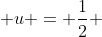  u = \frac{1}{2} 