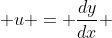  u = \frac{dy}{dx} 