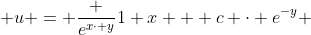 u = \frac {e^{x\cdot y}}{1+x} + c \cdot e^{-y} 