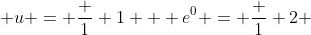  u = \frac 1 {1 + e^0} = \frac 1 2 