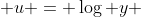  u = \log y 