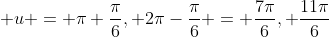  u = \pi+\frac{\pi}{6}, 2\pi-\frac{\pi}{6} = \frac{7\pi}{6}, \frac{11\pi}{6}