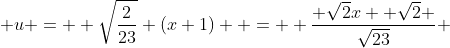  u =  \sqrt{\frac{2}{23}} (x+1)  =  \frac{ \sqrt{2}x +\sqrt{2} }{\sqrt{23}} 