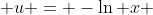  u = -\ln x 