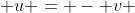  u = - v 