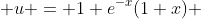  u = 1+e^{-x}(1+x) 