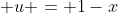  u = 1-x