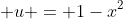  u = 1-x^2