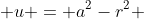  u = a^2-r^2 