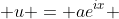  u = ae^{ix} 