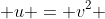  u = v^2 