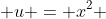  u = x^2 