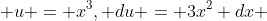  u = x^3, du = 3x^2 dx 