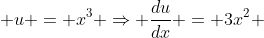  u = x^3 \Rightarrow \frac{du}{dx} = 3x^2 