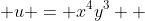  u = x^4y^3  