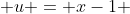  u = x-1 