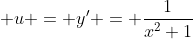  u = y' = \frac{1}{x^2+1}