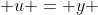  u = y 