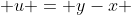  u = y-x 