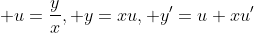  u=\frac{y}{x}, y=xu, y'=u+xu'