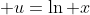  u=\ln x