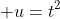  u=t^2