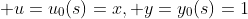  u=u_0(s)=x, y=y_0(s)=1