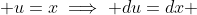  u=x\implies du=dx 