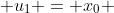  u_1 = x_0 