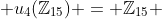  u_4(\mathbb{Z}_{15}) = \mathbb{Z}_{15} 