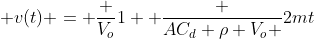  v(t) = \frac {V_o}{1+ \frac {AC_d \rho V_o }{2m}t}