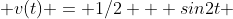  v(t) = 1/2 + sin2t 