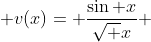  v(x)= \frac{\sin x}{\sqrt x} 