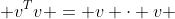  v^Tv = v \cdot v 