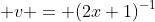  v = (2x+1)^{-1}