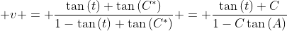  v = \frac{\tan{(t)}+\tan{(C^*)}}{1-\tan{(t)} \tan{(C^*)}} = \frac{\tan{(t)}+C}{1-C\tan{(A)}}
