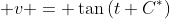  v = \tan{(t+C^*)}