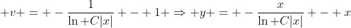  v = -\frac1{\ln C|x|} - 1 \Rightarrow y = -\frac{x}{\ln C|x|} - x
