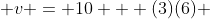  v = 10 + (3)(6) 