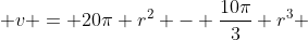  v = 20\pi r^2 - \frac{10\pi}{3} r^3 