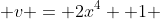  v = 2x^{4} +1 